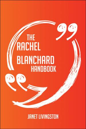 Cover of the book The Rachel Blanchard Handbook - Everything You Need To Know About Rachel Blanchard by Connie Campbell
