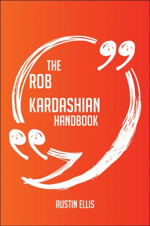 Cover of the book The Rob Kardashian Handbook - Everything You Need To Know About Rob Kardashian by Sean Jose