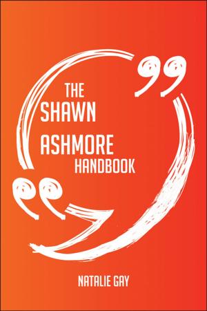 Book cover of The Shawn Ashmore Handbook - Everything You Need To Know About Shawn Ashmore