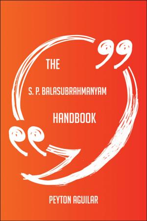 Cover of The S. P. Balasubrahmanyam Handbook - Everything You Need To Know About S. P. Balasubrahmanyam