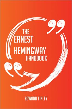 Cover of the book The Ernest Hemingway Handbook - Everything You Need To Know About Ernest Hemingway by Gerard Blokdijk