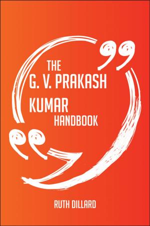 Cover of the book The G. V. Prakash Kumar Handbook - Everything You Need To Know About G. V. Prakash Kumar by Daniel Kirkwood