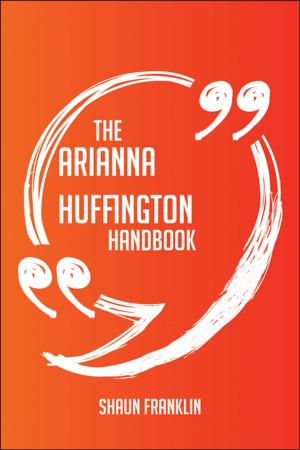 Cover of the book The Arianna Huffington Handbook - Everything You Need To Know About Arianna Huffington by Hall Willie
