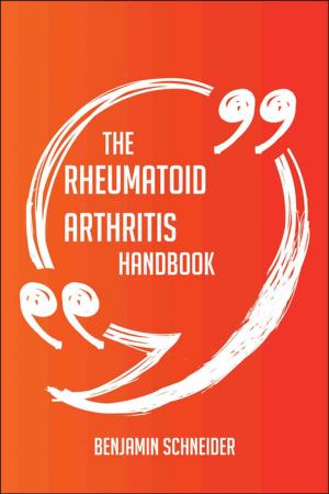 Cover of the book The Rheumatoid arthritis Handbook - Everything You Need To Know About Rheumatoid arthritis by Gerard Blokdijk