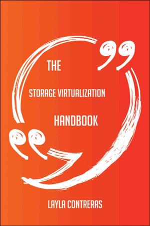 Cover of the book The Storage Virtualization Handbook - Everything You Need To Know About Storage Virtualization by Janet Rutledge