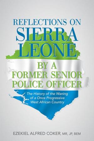 Cover of the book Reflections on Sierra Leone by a Former Senior Police Officer by Adeleke T. Adesina