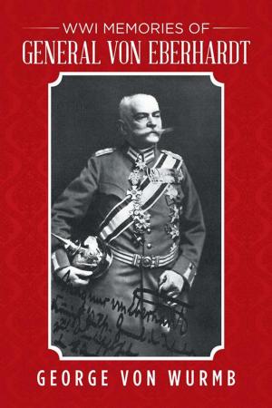 Cover of the book Wwi Memories of General Von Eberhardt by Aleron Zemplin
