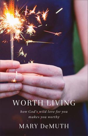 Cover of the book Worth Living by Wayne Gordon, John M. Perkins, Richard Mouw