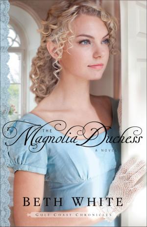 Cover of the book The Magnolia Duchess (Gulf Coast Chronicles Book #3) by Beverly Lewis