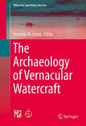 Cover of the book The Archaeology of Vernacular Watercraft by Shira Tibon-Czopp, Irving B. Weiner