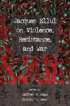 Cover of the book Jacques Ellul on Violence, Resistance, and War by Dennis Ngien