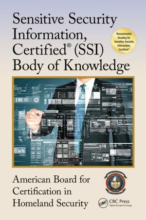 Cover of the book Sensitive Security Information, Certified® (SSI) Body of Knowledge by Anne Marie Van Broeck