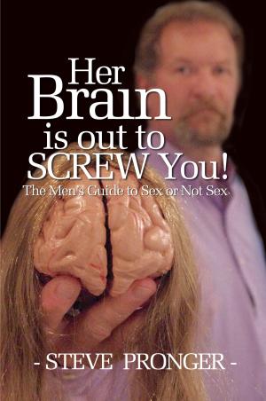 Cover of the book Her Brain Is Out To Screw You! The Men's Guide To Sex or Not Sex by Columbia-Capstone