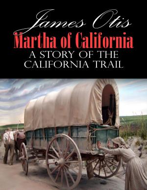 Cover of the book Martha of California; A Story of the California Trail by Jean Webster