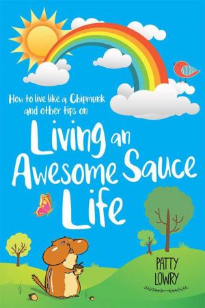 Cover of the book How to Live Like a Chipmunk and Other Tips on Living an Awesome Sauce Life by Giuditta Tornetta