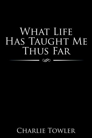 Cover of the book What Life Has Taught Me Thus Far by Nadine Rhymer