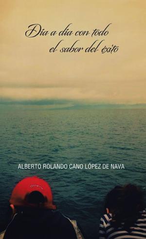 Cover of the book Día a Día Con Todo El Sabor Del Éxito by Dhawal Harkawat