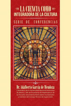 Cover of the book La Ciencia Como Integradora De La Cultura by Jorge Antonio García Pérez
