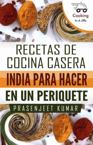 Book cover of Recetas de Cocina Casera India Para Hacer en un Periquete