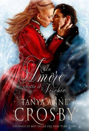 Cover of the book Un Amore Sotto Il Vischio by Tanya Anne Crosby