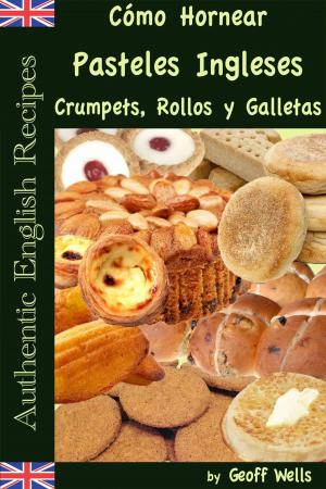 bigCover of the book Cómo Hornear Pasteles Ingleses, Crumpets, Rollos y Galletas (Auténticas Recetas Inglesas Libro 9) by 