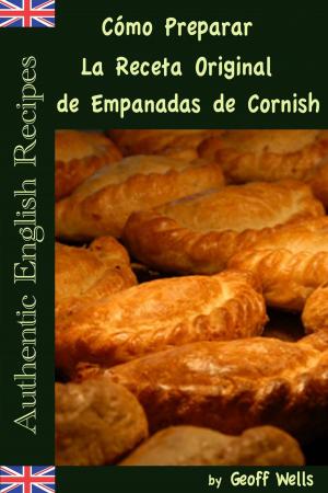 Book cover of Cómo Preparar La Receta Original de Empanadas de Cornish (Auténticas Recetas Inglesas Libro 8)