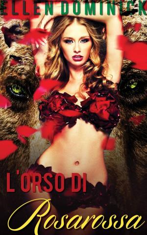 Cover of the book L'orso di Rosarossa -Racconto fantasy erotico- by Ellen Dominick