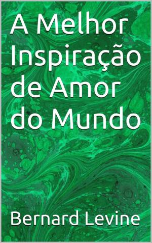 Cover of the book A Melhor Inspiração de Amor do Mundo by Claudio Ruggeri
