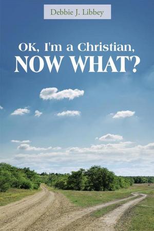 Cover of the book Ok, I'm a Christian, Now What? by Dana Linderman