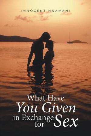 Cover of the book What Have You Given in Exchange for Sex by Heather Bravery