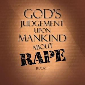 Cover of the book God's Judgement Upon Mankind About Rape by Holiday Shapero