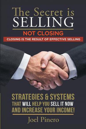 Cover of the book The Secret Is Selling Not Closing. Closing Is the Result of Effective Selling. by Ted Dalbotten