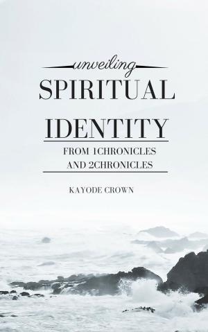 Book cover of Unveiling Spiritual Identity From 1Chronicles and 2Chronicles