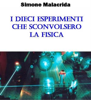 Cover of the book I dieci esperimenti che sconvolsero la fisica by Simone Malacrida