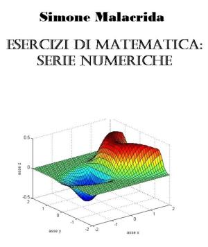 Cover of the book Esercizi di matematica: serie numeriche by Simone Malacrida
