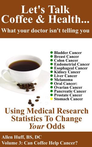 Cover of Let's Talk Coffee & Health Volume 3: Can Coffee Help Cancer?