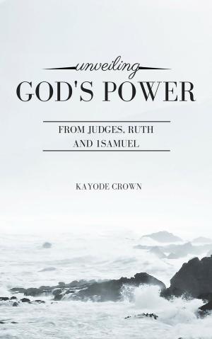 Book cover of Unveiling God’s Power From Judges, Ruth and 1Samuel