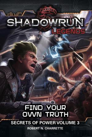Cover of the book Shadowrun Legends: Find Your Own Truth by Robert N. Charrette