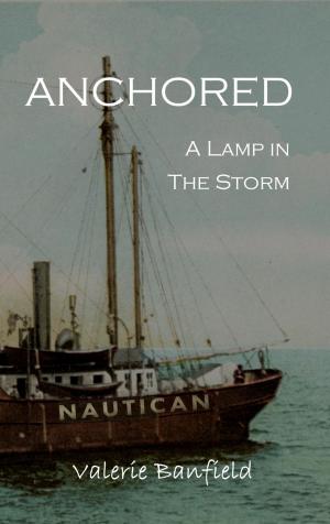 Cover of the book Anchored: A Lamp in the Storm by Shawn Pen