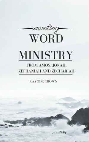 Cover of Unveiling Word Ministry From Amos, Jonah, Zephaniah, and Zechariah