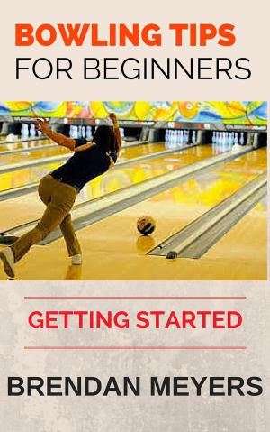 Book cover of Bowling Tips For Beginners - Getting Started