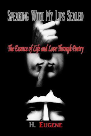 Book cover of Speaking With My Lips Sealed: The Essence of Life and Love Through Poetry