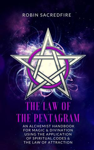 bigCover of the book The Law of the Pentagram: An Alchemist Handbook for Magic and Divination Using the Application of Spiritual Codes and the Law of Attraction by 
