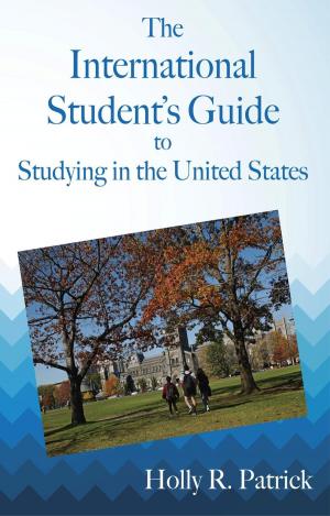 Cover of the book The International Student's Guide to Studying in the United States by Adam L. Penenberg