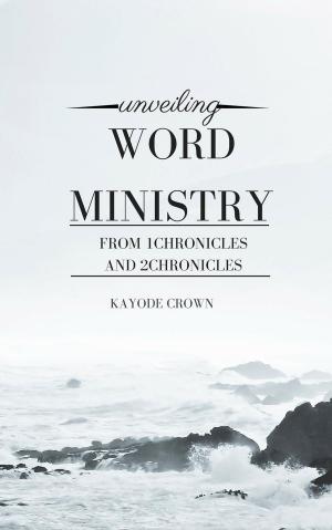Book cover of Unveiling Word Ministry From 1Chronicles and 2Chronicles