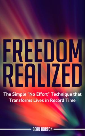 Cover of the book Freedom Realized: The Simple "No Effort" Technique That Transforms Lives in Record Time by Blythe Ayne, Ph.D.