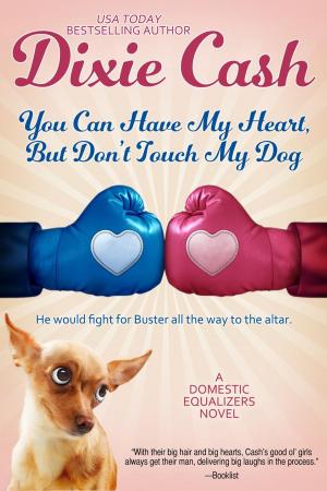 Cover of the book You Can Have My Heart, but Don't Touch My Dog by Tamara Clarke