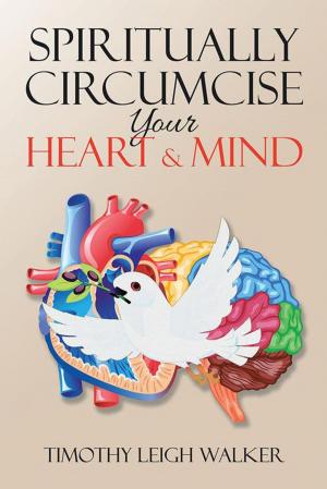 Cover of the book Spiritually Circumcise Your Heart & Mind by Leon Vaugh Gilchrist Jr., Philip Martin Williamson