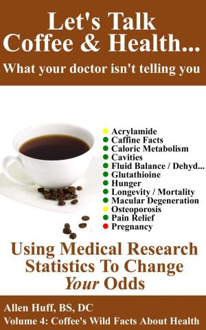 Cover of the book Let's Talk Coffee & Health... What Your Doctor Isn't Telling You: Coffee's Impact On Everything From Osteoporosis To Pregnancy by A. T. Still