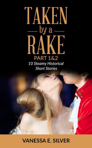 Cover of the book Taken By A Rake Part 1&2 - 10 Steamy Historical Short Stories by Danny Tyran